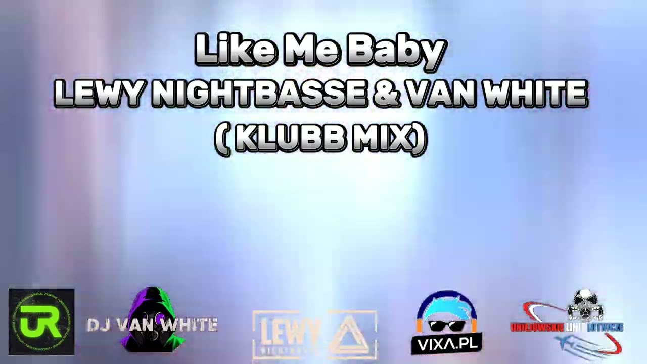Like Me Baby - LEWY NIGHTBASSE & VAN WHITE (KLUBB MIX)