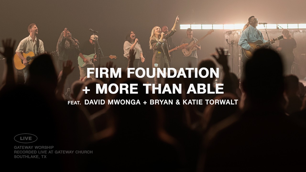 Firm Foundation + More Than Able | feat. David Mwonga + Bryan & Katie Torwalt | Gateway Worship