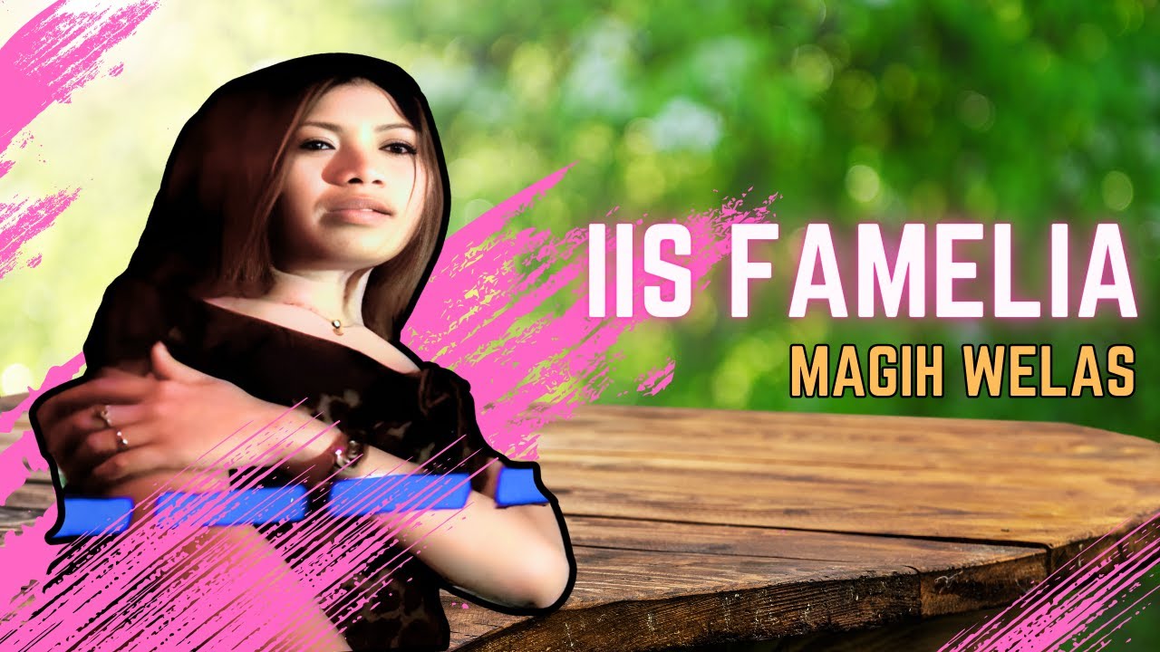 Iis Famelia - MAGIH WELAS (Official Music Video)