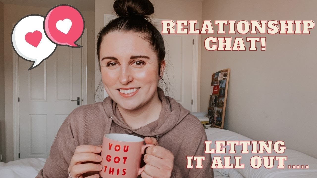 LETTING IT ALL OUT | HONEST CHAT ON RELATIONSHIPS!