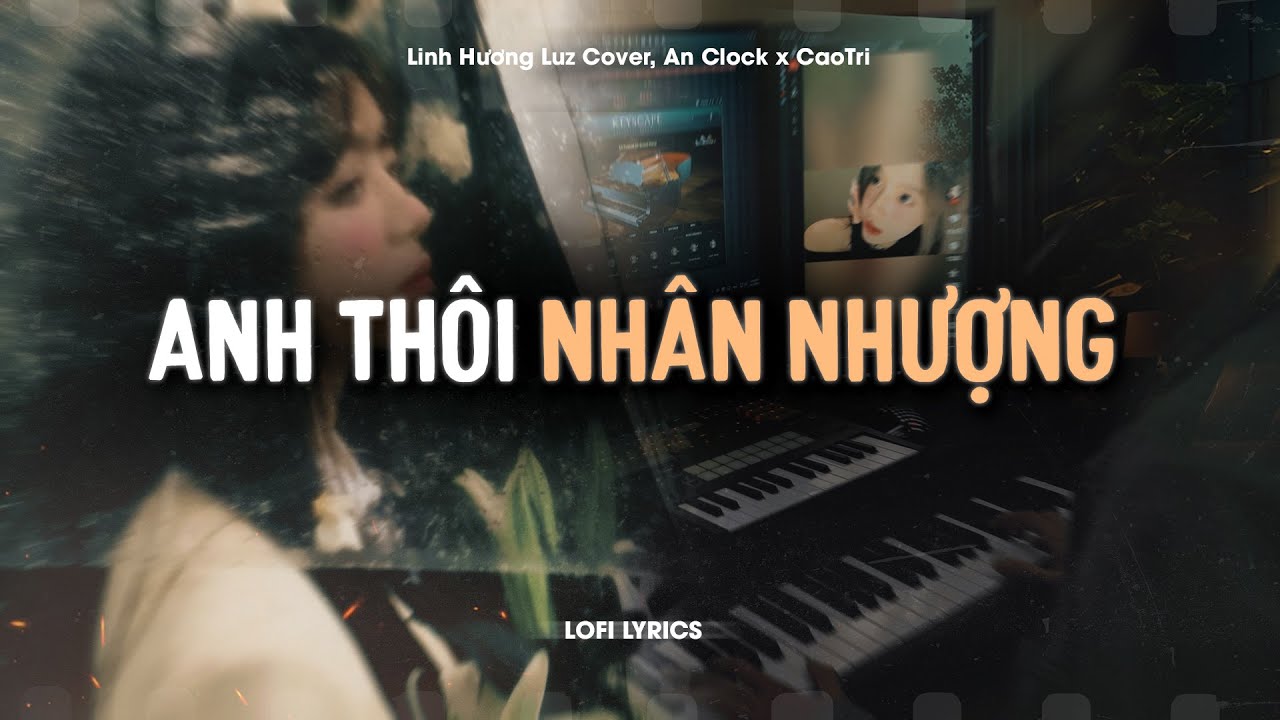 Anh Th&ocirc;i Nh&acirc;n Nhượng - Linh Hương Luz Cover, An Clock x CaoTri | Official Lofi Lyrics
