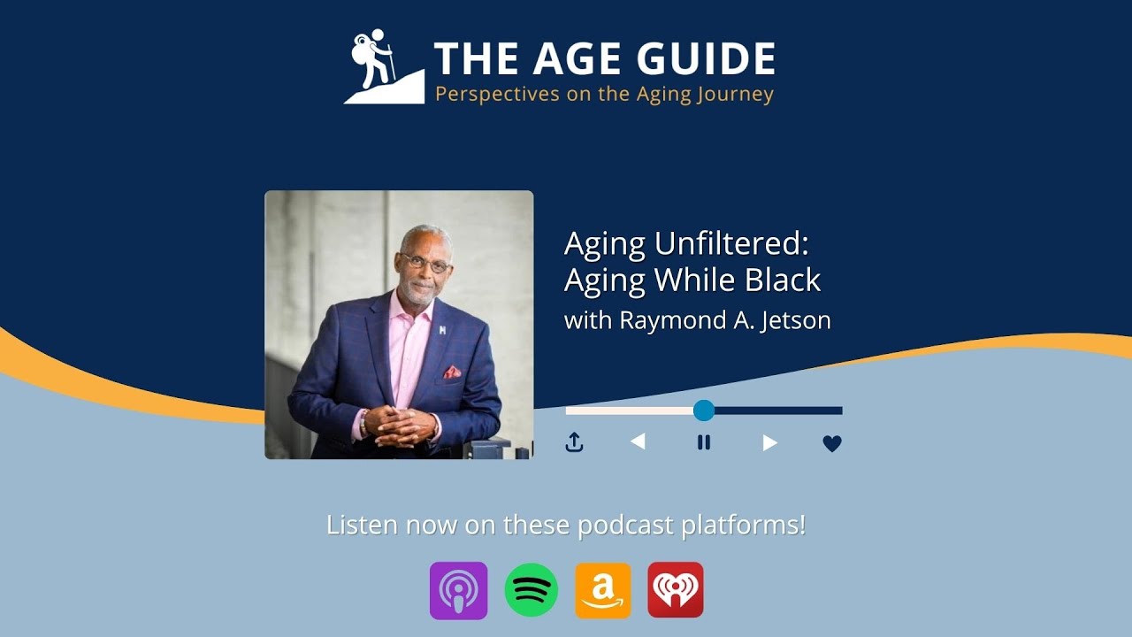 Aging Unfiltered: Aging While Black - with Raymond Jetson