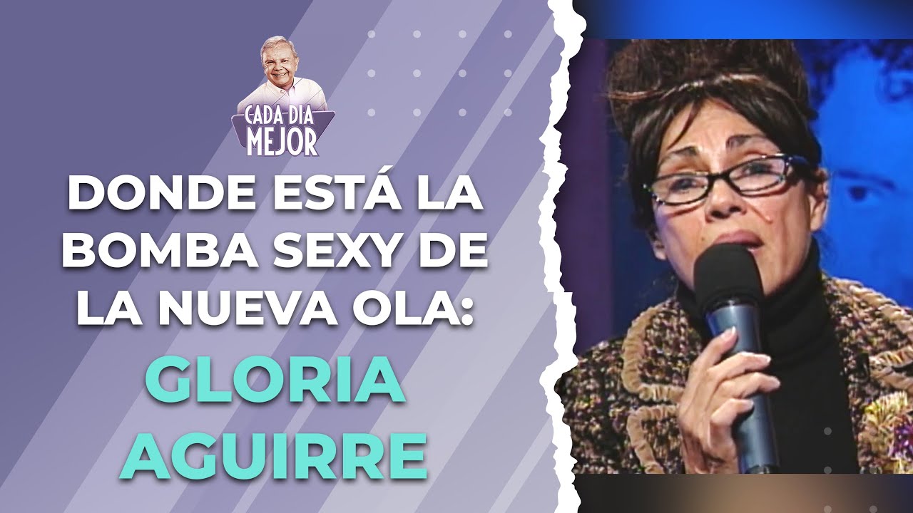 Donde está la bomba sexy de la Nueva Ola: GLORIA AGUIRRE  | Cap 283 | CADA DÍA MEJOR TV (2023)