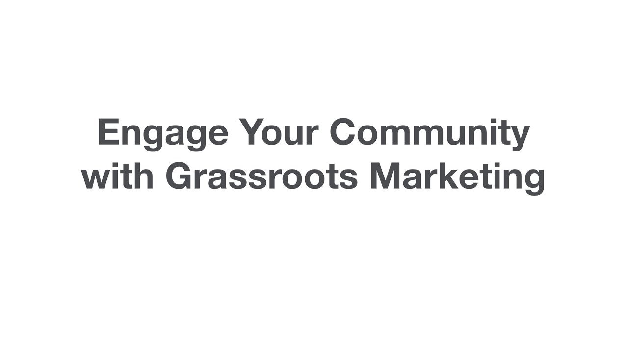 Engage Your Community with Grassroots Marketing