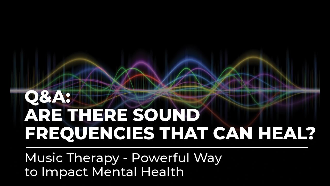 Q&A: Are there sound frequencies that can heal?