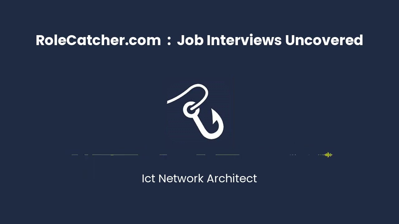 ICT Network Architect : Job Interviews Uncovered