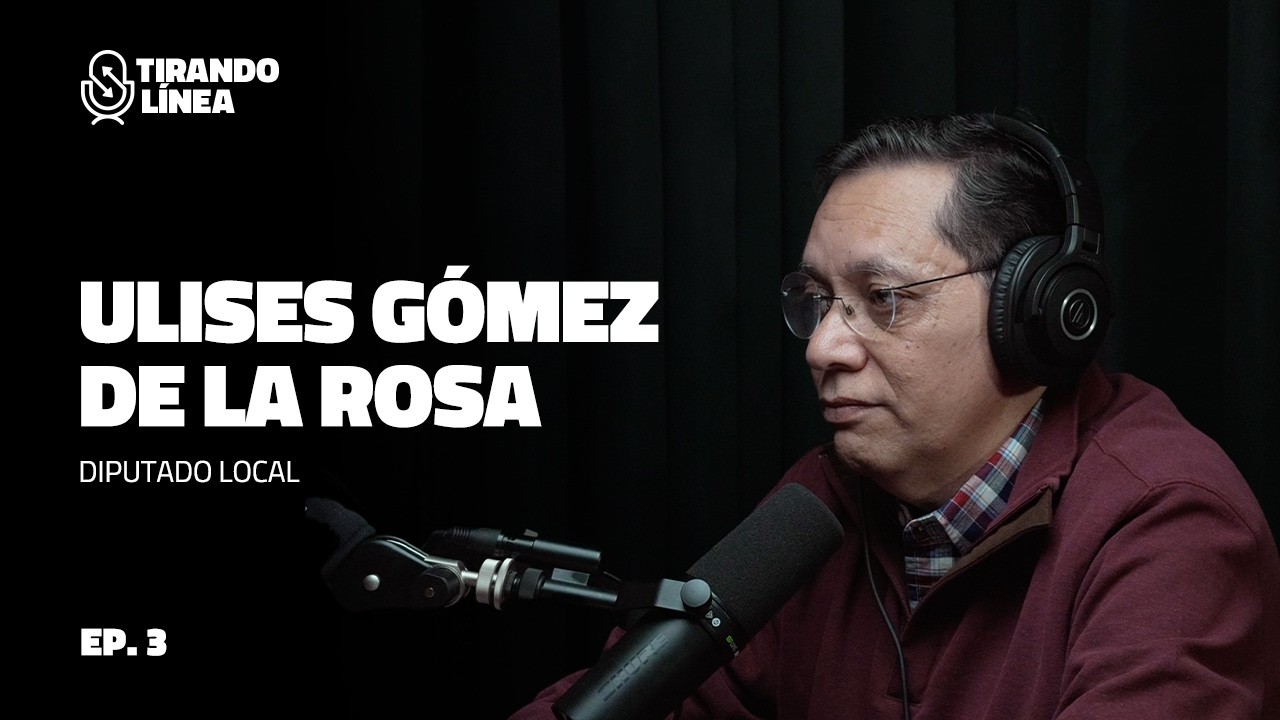 Dip. Ulises Gómez de la Rosa | Tirando Línea Ep. 3