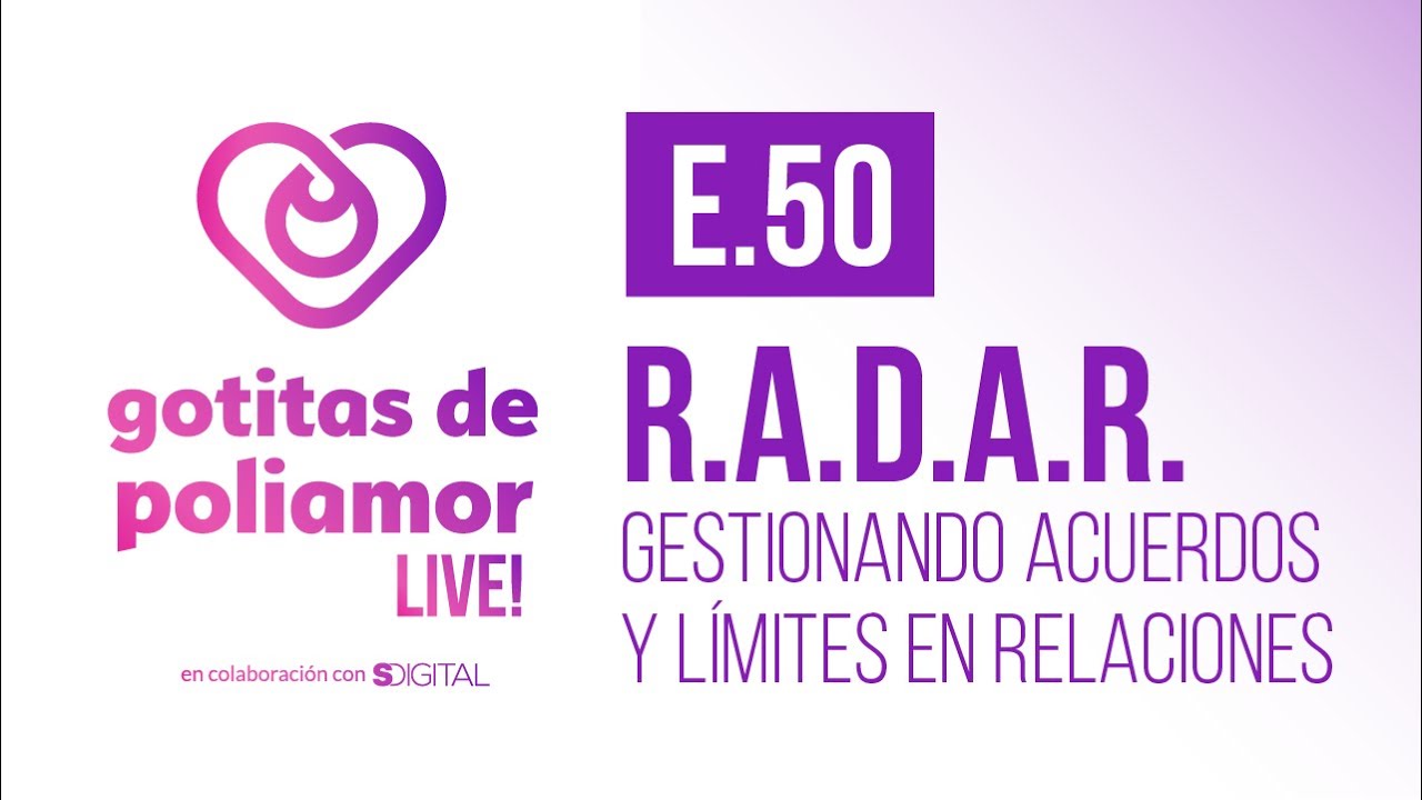 E50. R.A.D.A.R. Gestionando acuerdos y límites en relaciones - Gotitas de Poliamor LIVE!