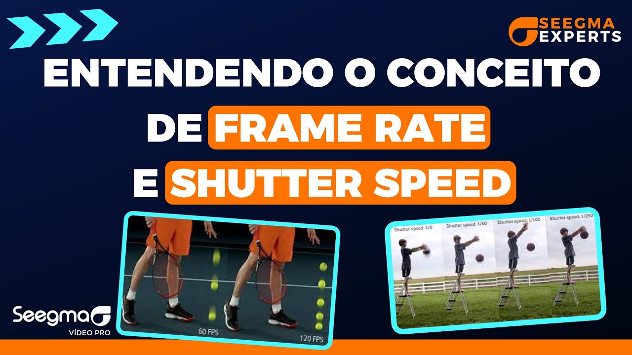 Entenda o conceito de Frame Rate e Shutter Speed - Seegma Experts