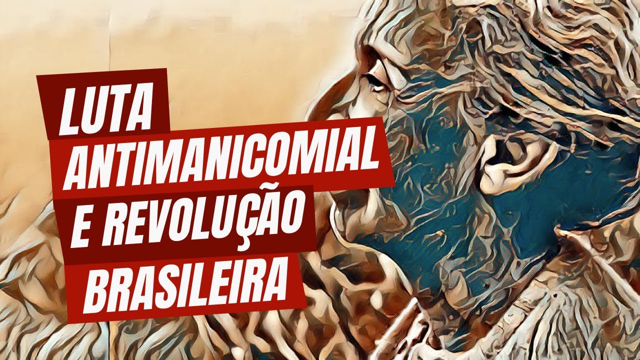Luta antimanicomial e Revolu&ccedil;&atilde;o Brasileira