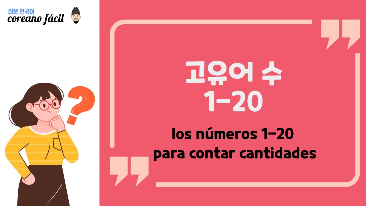 coreano fácil 쉬운 한국어 : 고유어 수 los números coreano 1-20