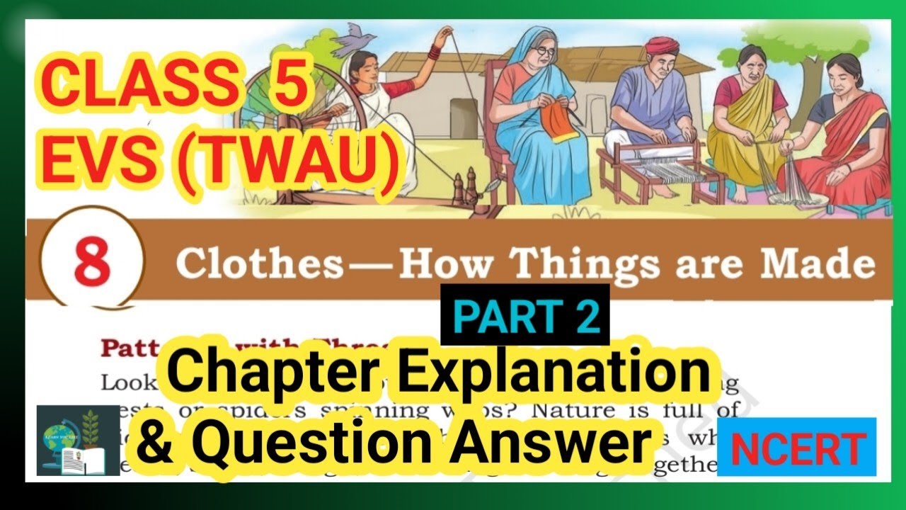 Clothes-How Things are Made |Class 5 EVS (TWAU)|Chapter 8|Part 2|Question Answer |NCERT 