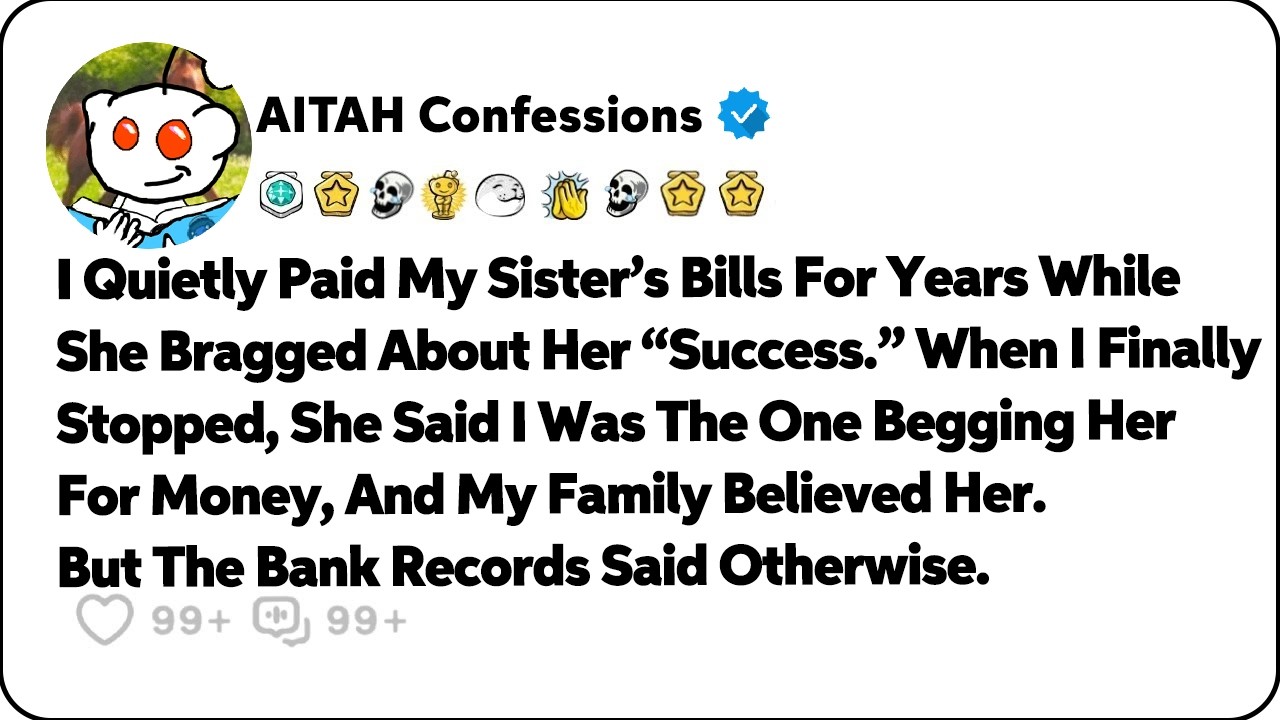 I Quietly Paid My Sister’s Bills For Years While She Bragged About Her… Reddit Family Stories