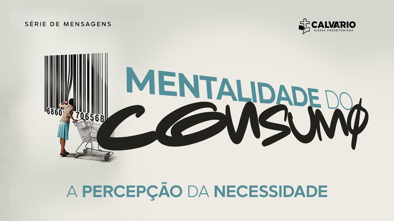 A Percepção da Necessidade - MENTALIDADE DO CONSUMO - 01/02/26 - 19h