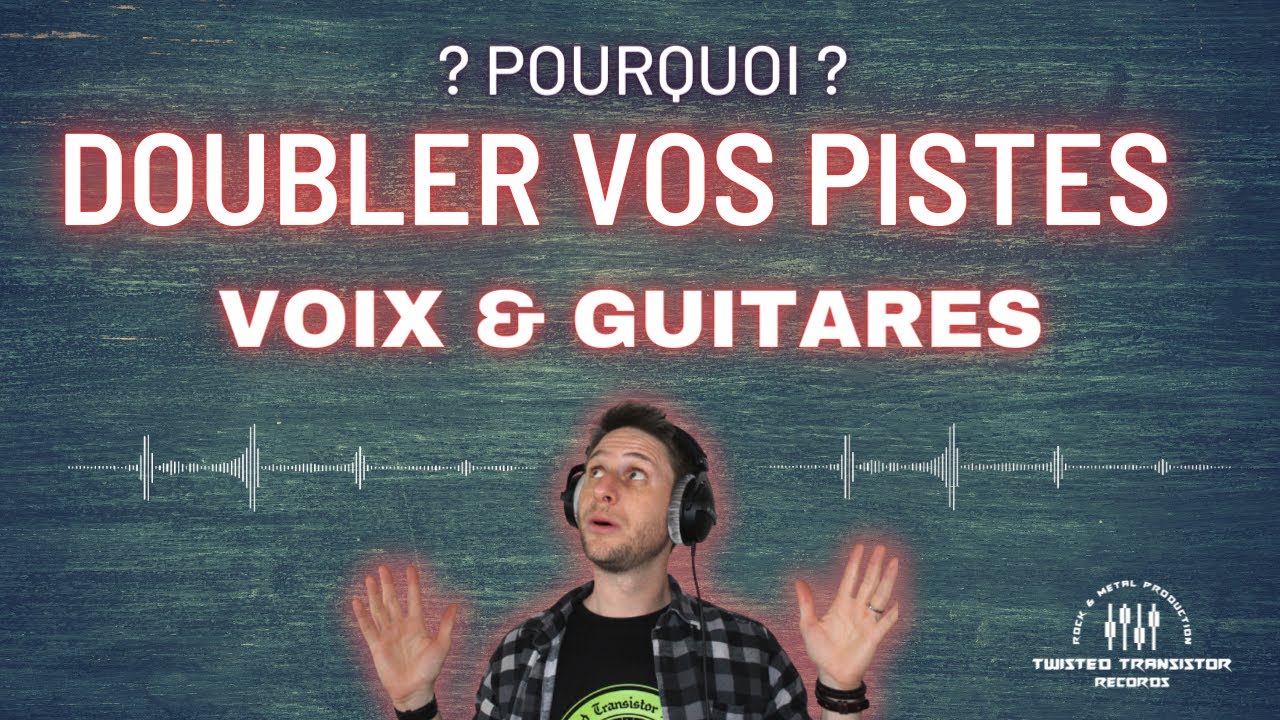 L' importance de DOUBLER vos pistes de VOIX et de GUITARES lors d'un enregistrement !