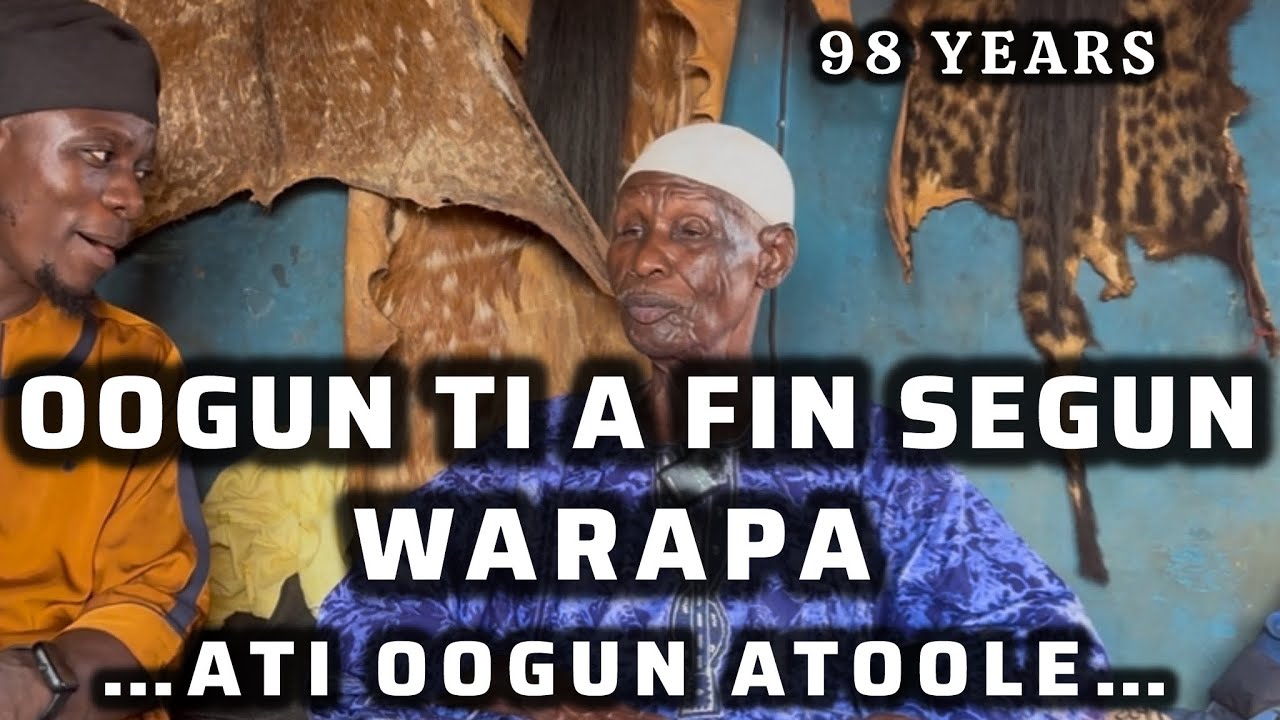 OOGUN TIA FI N SEGUN WARAPA, AGBALAGBA TO N TOOLE, NI BABA SAWONJO JU SILE LEYIN OJO IBI WON.