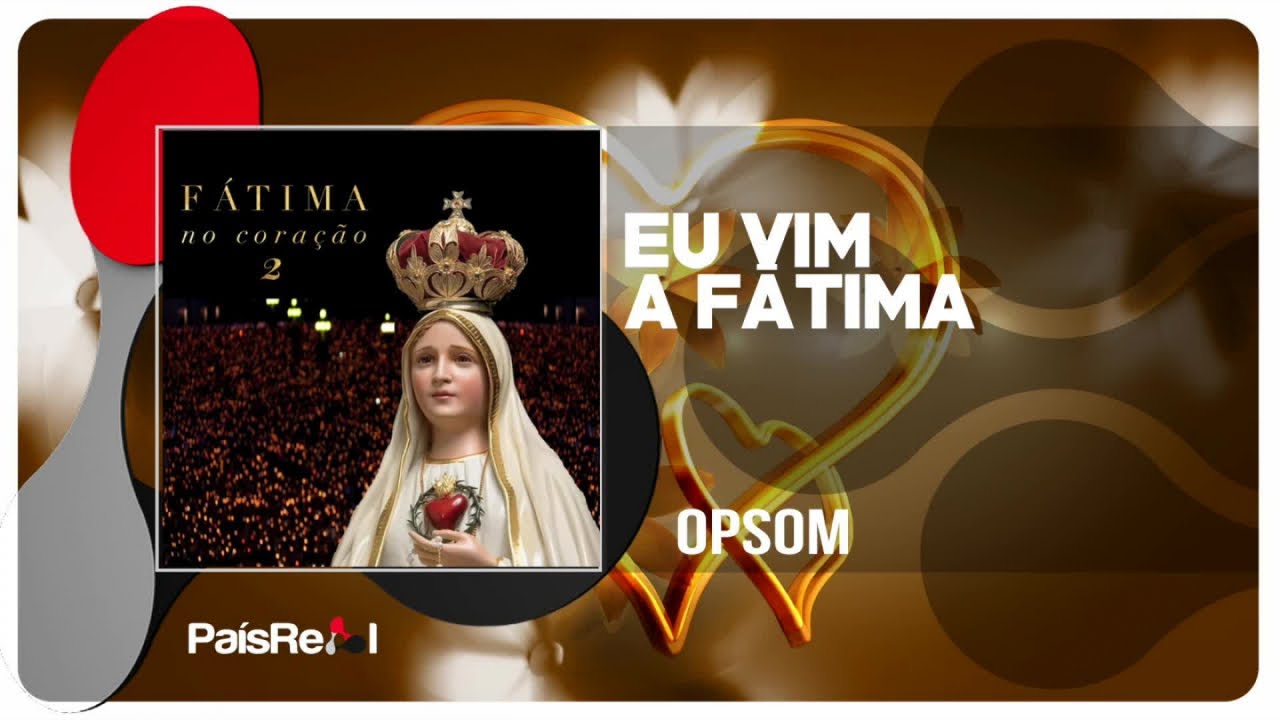OPSOM - Eu Vim a Fátima