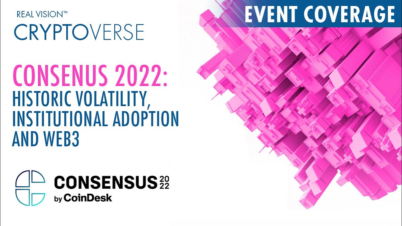 Consensus 2022: Volatility, Adoption & Web3's Utility