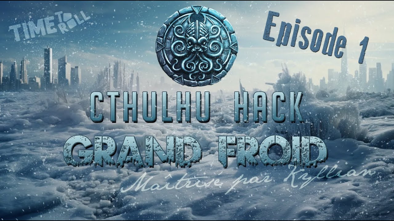 Cthulhu Hack - Grand Froid - Épisode 1/2