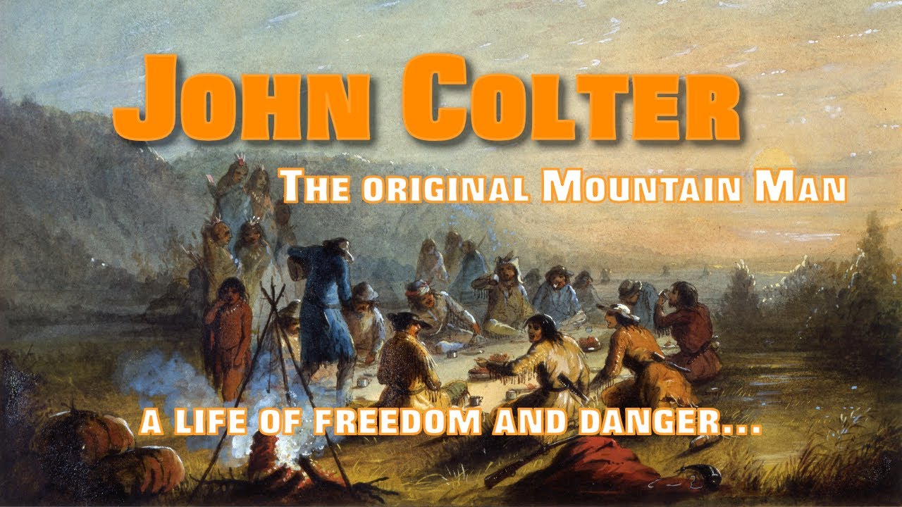 Life and Legend of John Colter / The Original Mountain Man / Hunter for Lewis & Clark