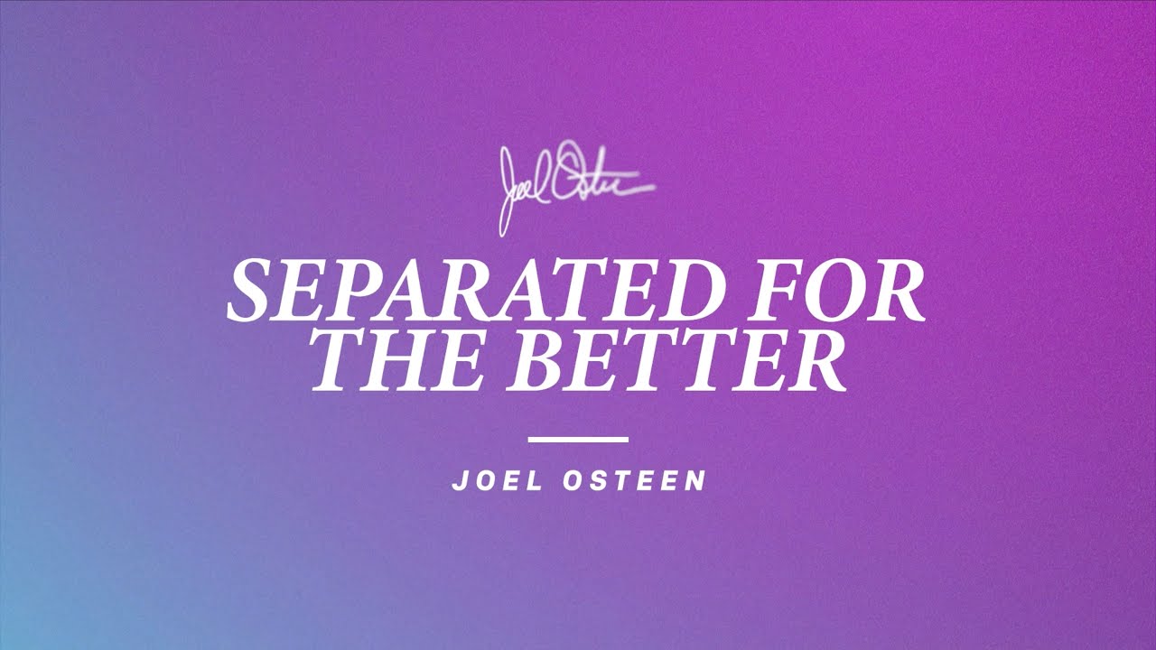 Separated For The Better | Joel Osteen
