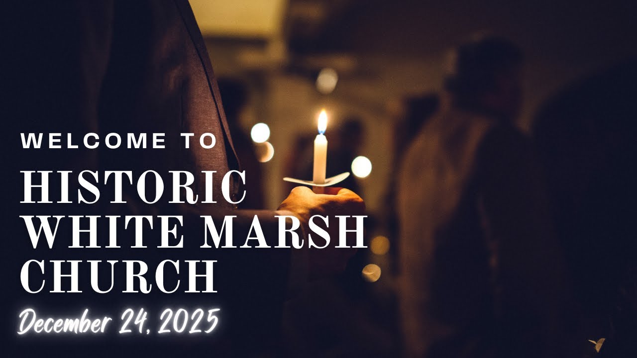 Historic White Marsh Worship Service - Christmas Eve Candlelight Service - December 24, 2025