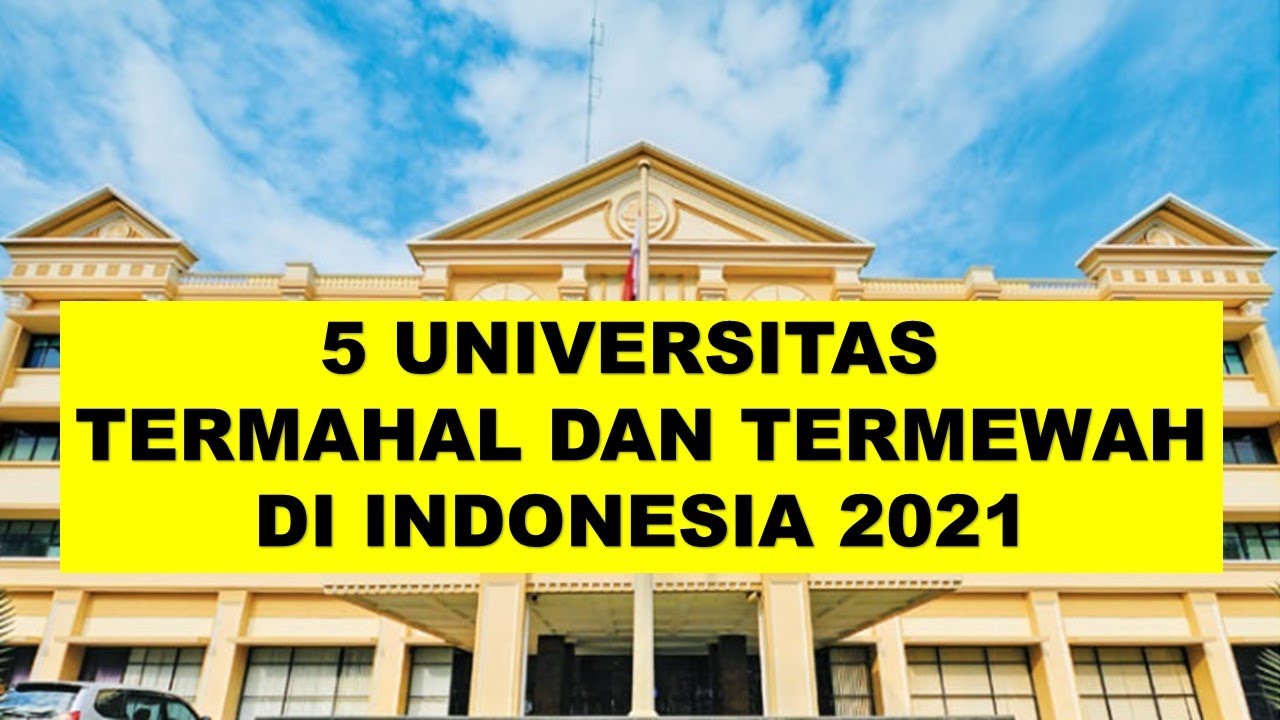 5 UNIVERSITAS TERMAHAL & TERMEWAH DI INDONESIA 2021