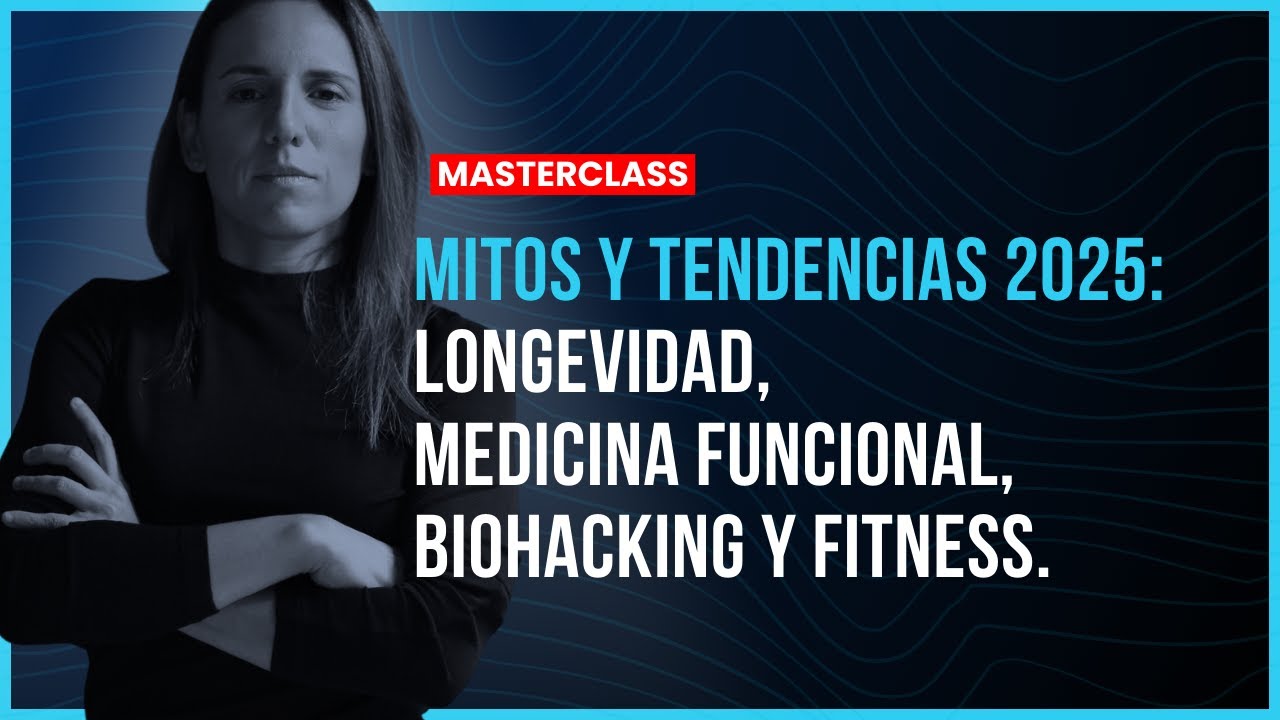 Mitos y Tendencias 2025: Longevidad, Medicina Funcional, Biohacking y Fitness.