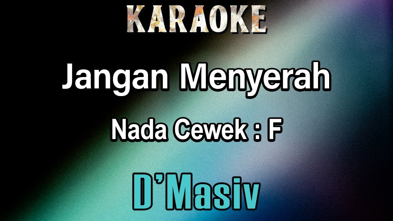 Jangan Menyerah (Karaoke) D'Masiv - Nada Cewek F