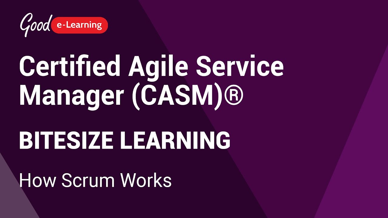 Certified Agile Service Manager (CASM)&reg; Bitesize Learning: How Scrum Works