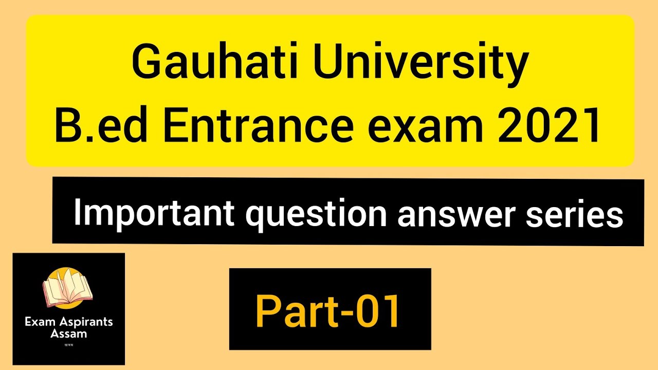 GU B.Ed Entrance Exam 2021 important question answer series part-1(গুৱাহাটী বিশ্ববিদ্যালয় B.Ed 2021