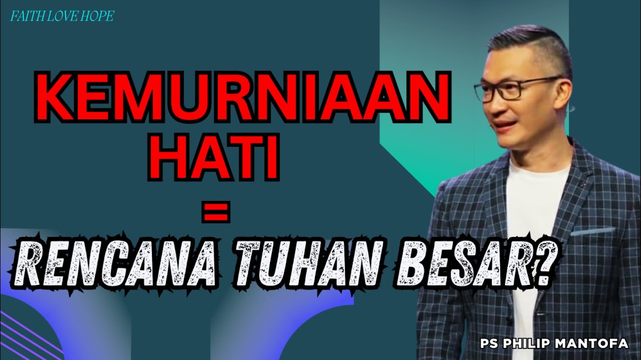 Mengapa Kemurnian Hati Menentukan Kapasitas Rencana Tuhan | KHOTBAH PS PHILIP MANTOFA