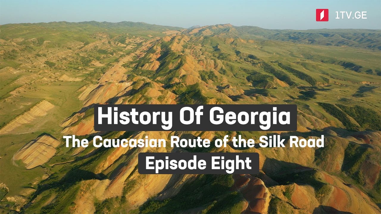History Of Georgia – The Caucasian Route of the Silk Road | Episode eight