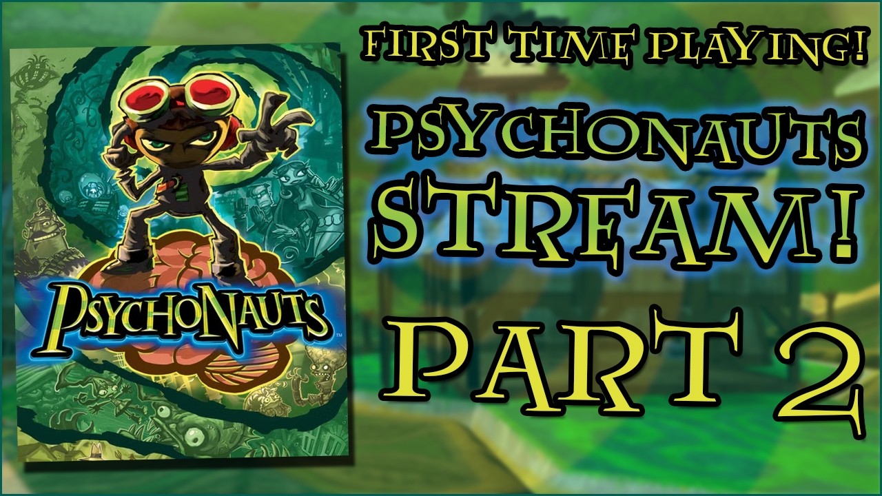 First Time Playing Psychonauts! (PC/Xbox/PS2) Livestream! Part 2