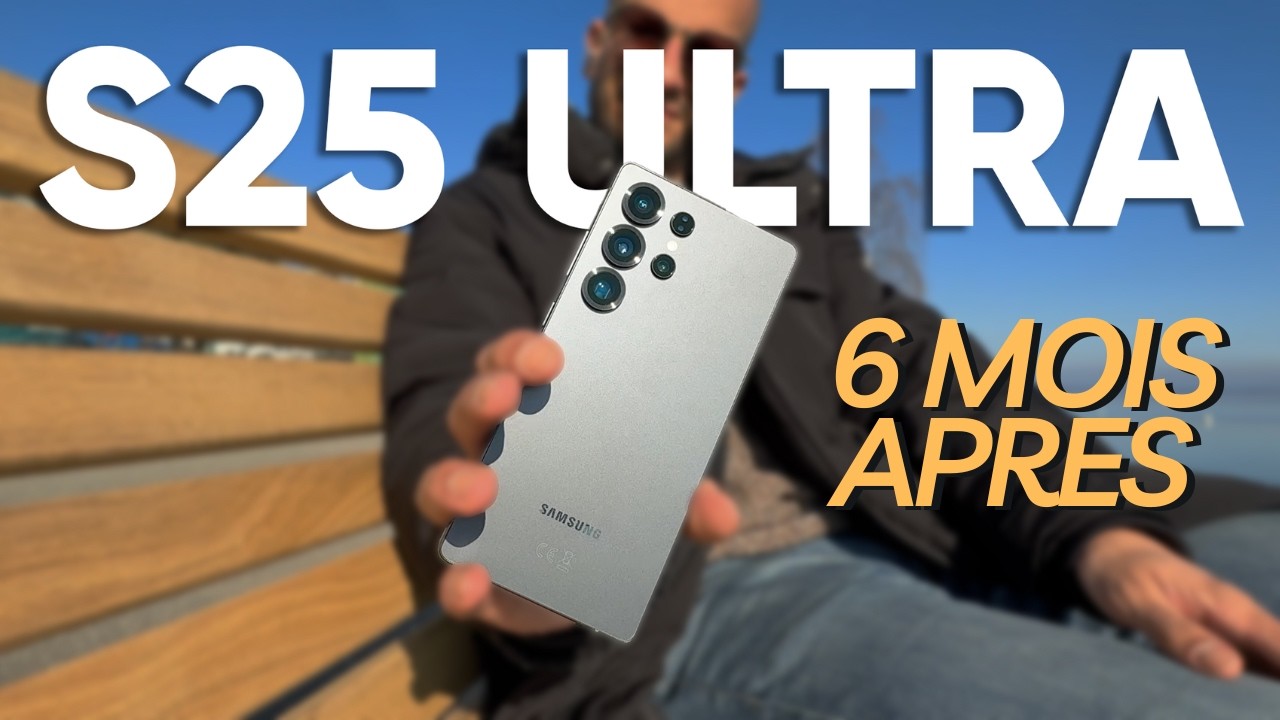 6 mois avec le Samsung Galaxy S25 Ultra (test complet)