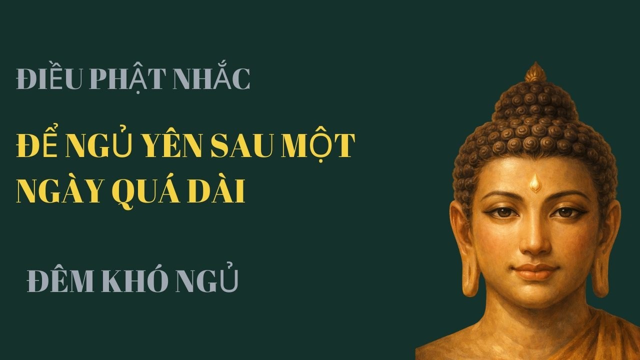 ĐÊM KHÓ NGỦ ĐIỀU PHẬT NHẮC ĐỂ NGỦ YÊN