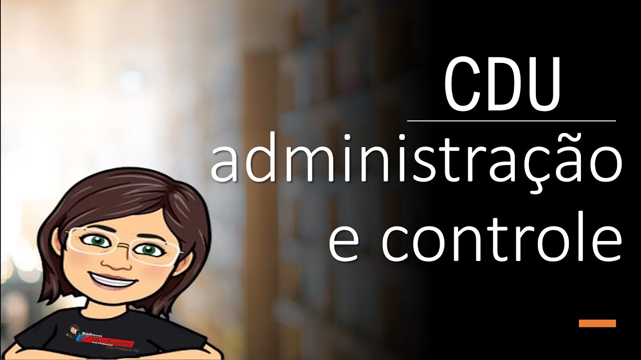 4.  CDU - ADMINISTRAÇÃO E CONTROLE