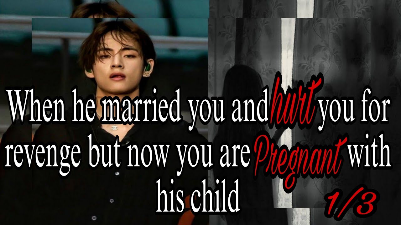 He married you and made you pregnant for revenge / 1/3  #taehyungff