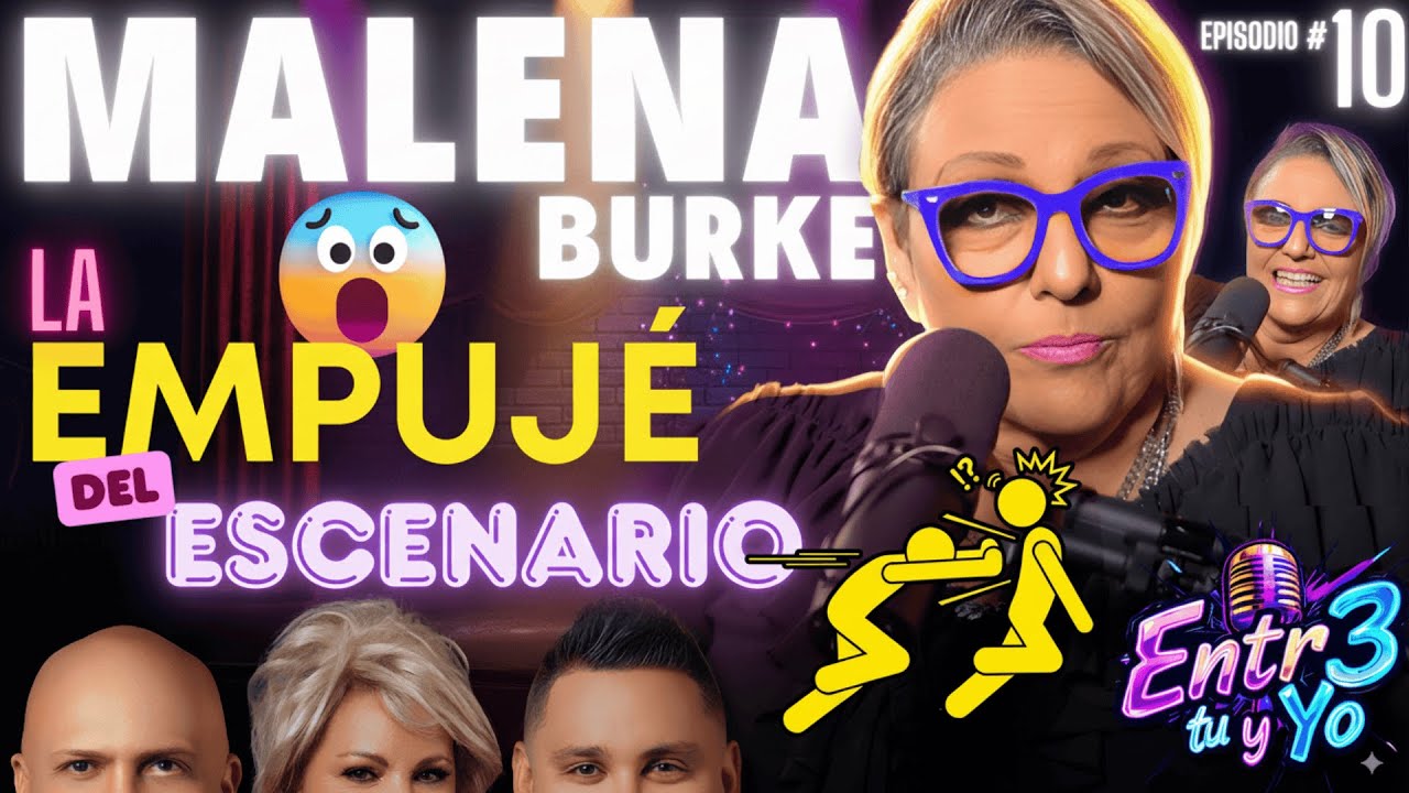 🔥MALENA BURKE "La EMPUJÉ del escenario" 🤣 🎙️Podcast "ENTR3 TU Y YO" EPISODIO # 10 🔥
