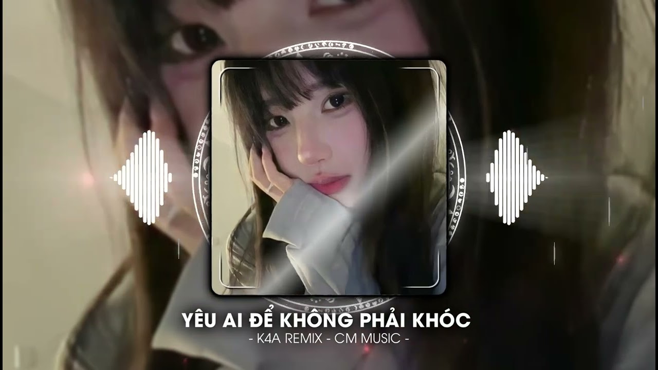 Yêu Ai ( Yêu Ai Để Không Phải Khóc ) - K4A Remix ~ Nhạc Hot Trend Tik Tok 2025 - Nhạc Nền Xu Hướng