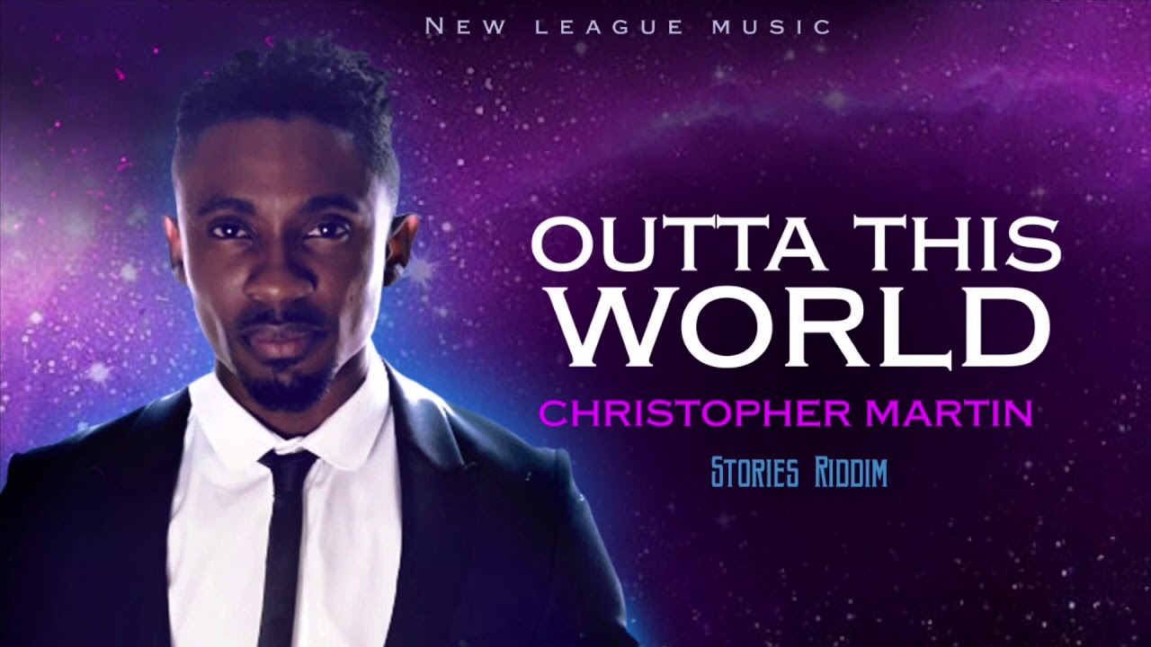 Christopher Martin - Outta This World  ( Official Audio )
