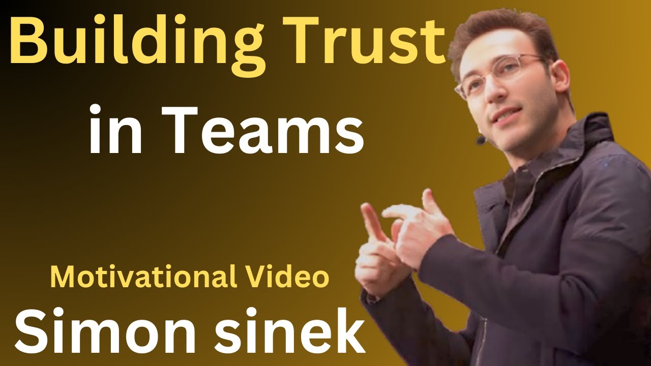 Building Trust in Teams | Powerful Motivational Speech by Simon Sinek