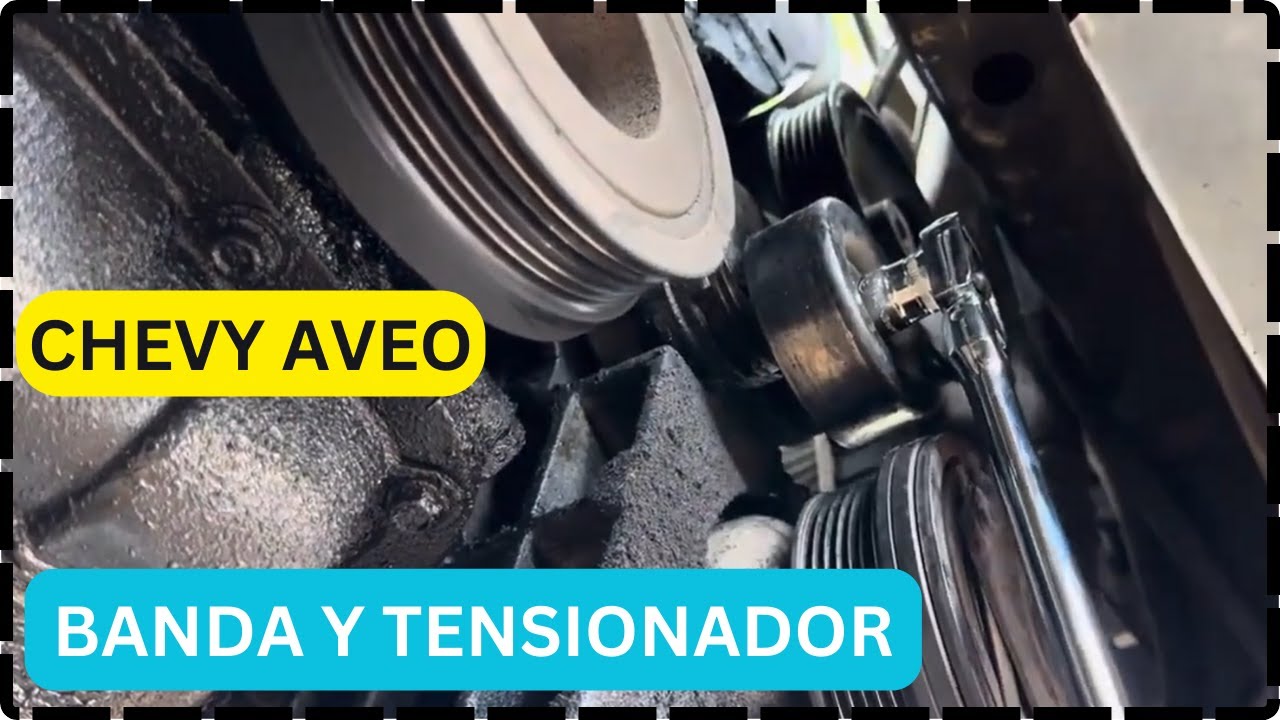 CHEVY AVEO COMO CAMBIAR EL TENSIONADOR Y LA BANDA.