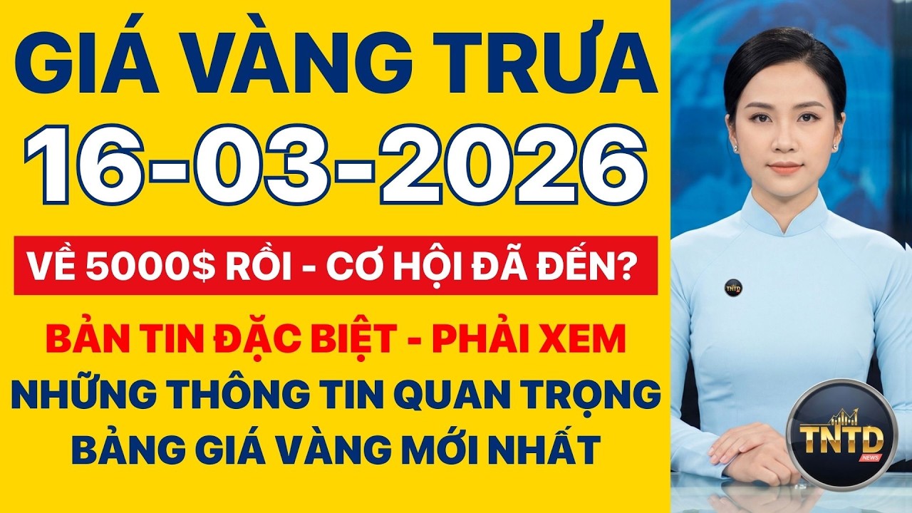 Giá vàng hôm nay | Trưa Ngày 16/3/2026 | Giá vàng thế giới giảm về 5000$, trong nước sẽ ra sao ?