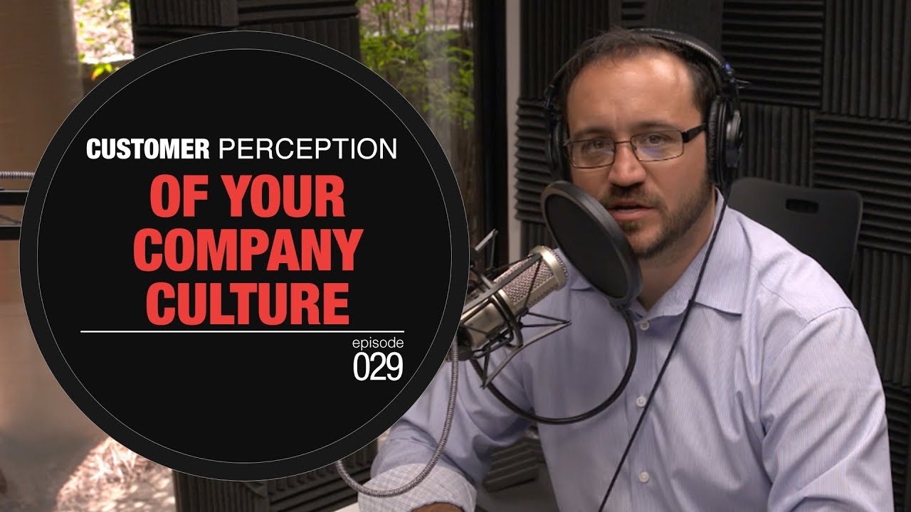 Customer Perception Of Your Company Culture | Ep29
