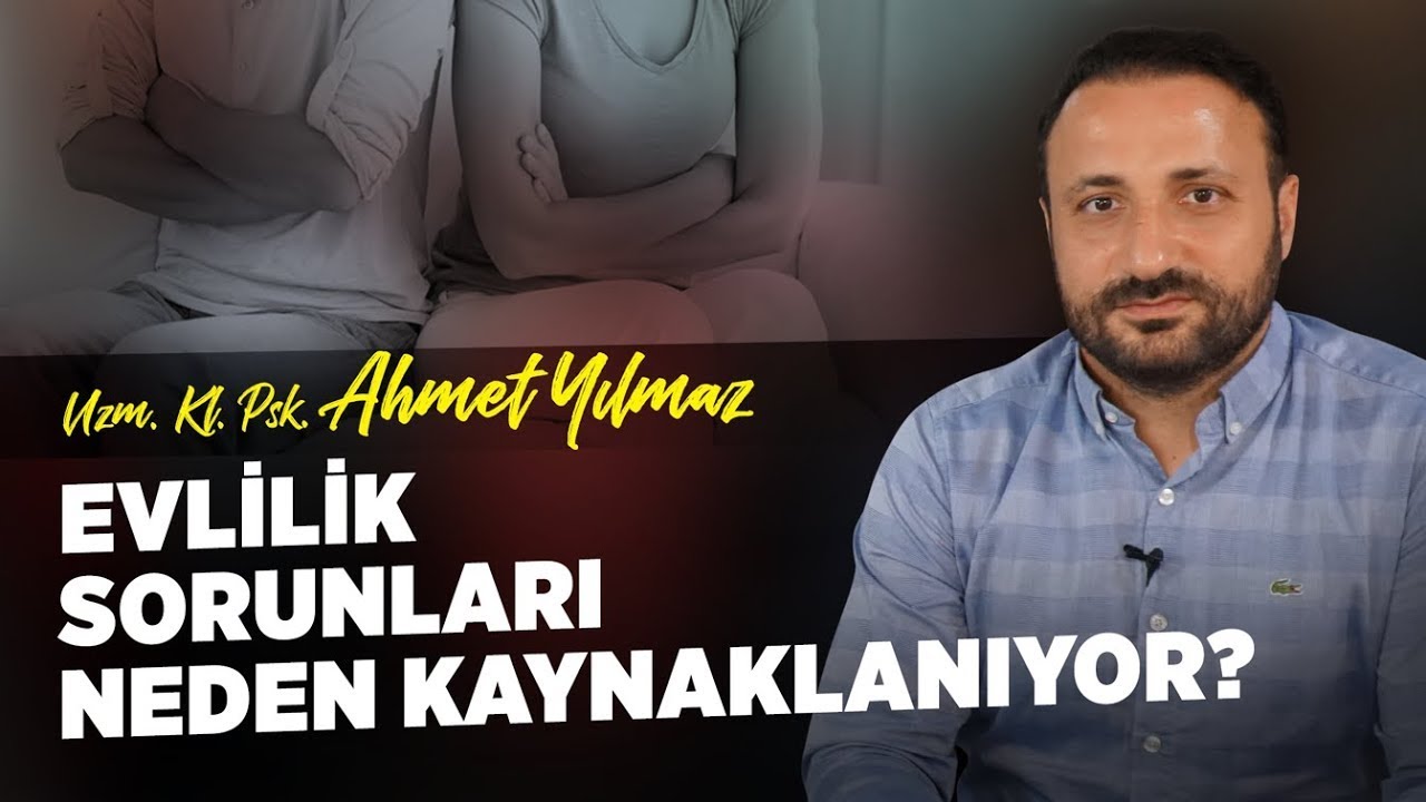 Evlilik Sorunları Neden Kaynaklanıyor? | Uzm. Kl. Psk. Ahmet Yılmaz