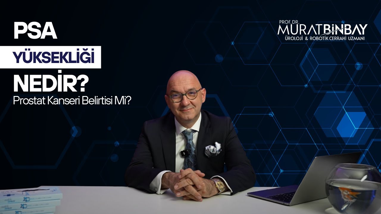 PSA Yüksekliği Nedir? Prostat Kanseri Belirtisi Mi?