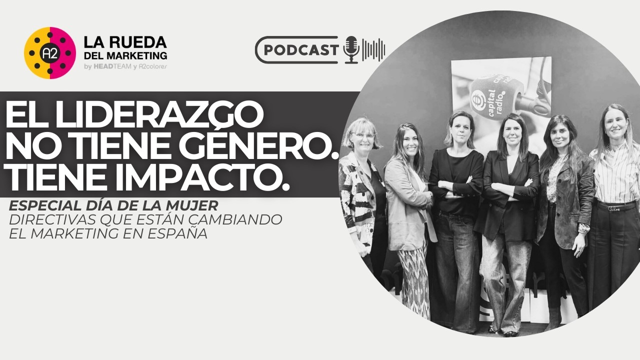 🎙️Especial Día de la Mujer | Liderazgo femenino en el marketing real | La Rueda del Marketing T2 E23