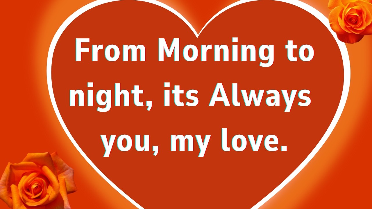 Sweetheart, you are always on my mind from morning to Midnight♥️ A Romantic Message for you ♥️