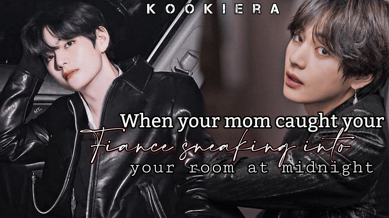 (2/3) •Your mom caught your fiance sneaking into your room at midnight•